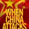 When China Attacks: A Warning to America