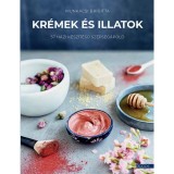 Kr&eacute;mek &eacute;s illatok - 57 h&aacute;zi k&eacute;sz&iacute;t&eacute;sű sz&eacute;ps&eacute;g&aacute;pol&oacute; - Munk&aacute;csi Brigitta