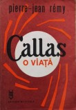 Cartea Callas O viata Pierre Jean Remy Editura Muzicala 1988 Brosata 200 pagini Biografii Muzica