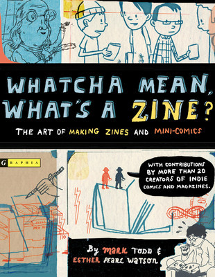 Whatcha Mean, What&amp;#039;s a Zine?: The Art of Making Zines and Mini Comics foto