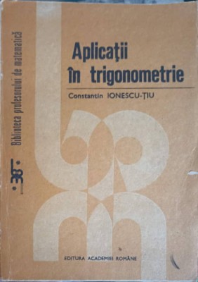 APLICATII IN TRIGONOMETRIE-CONSTANTIN IONESCU TIU-265510 foto