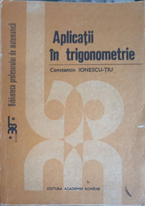 APLICATII IN TRIGONOMETRIE-CONSTANTIN IONESCU TIU-265510