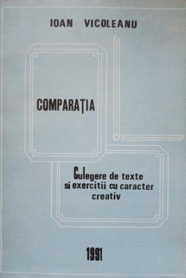 COMPARATIA. CULEGERE DE TEXTE SI EXERCITII CU CARACTER CREATIV-IOAN VICOLEANU-236315 foto