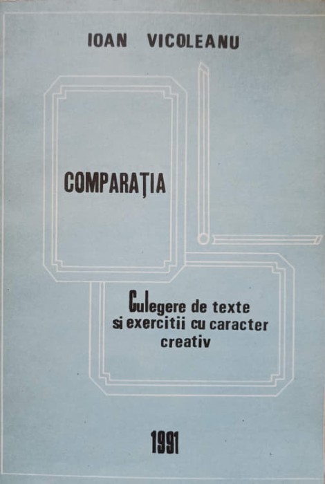COMPARATIA. CULEGERE DE TEXTE SI EXERCITII CU CARACTER CREATIV-IOAN VICOLEANU-236315