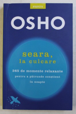 SEARA , LA CULCARE - 362 DE MOMENTE RELAXANTE PENTRU A PATRUNDE CONSTIENT IN NOAPTE de OSHO , 2019 , foto