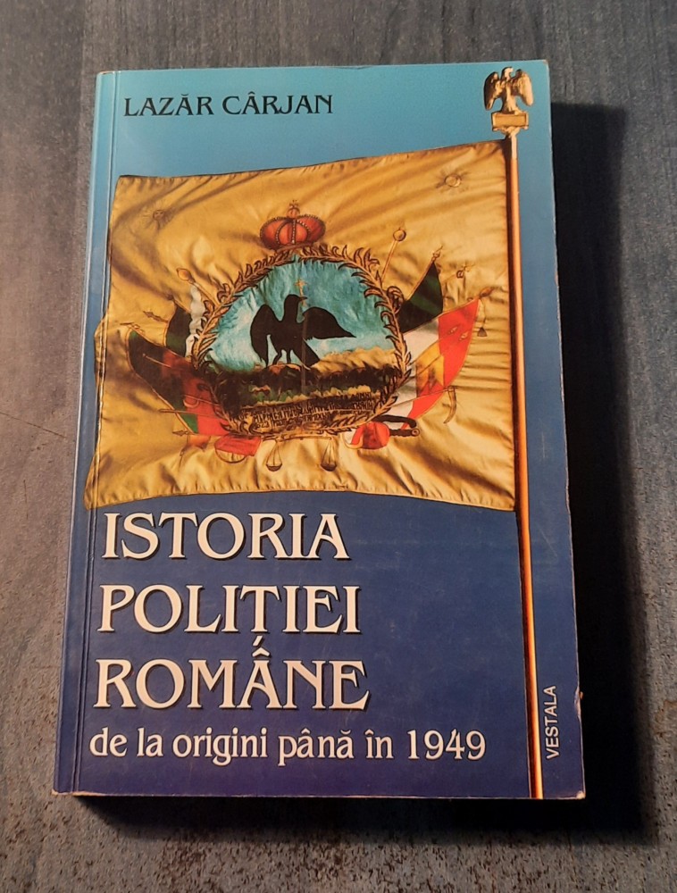 Istoria politiei romane de la origini pana in 1949 Lazar Carjan ...