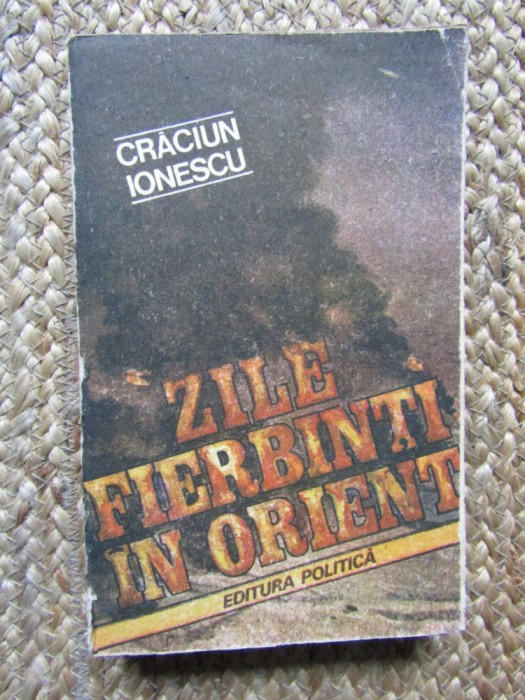 Zile fierbinti in Orient &ndash; Craciun Ionescu