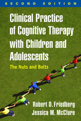 Clinical Practice of Cognitive Therapy with Children and Adolescents, Second Edition: The Nuts and Bolts foto