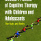 Clinical Practice of Cognitive Therapy with Children and Adolescents, Second Edition: The Nuts and Bolts