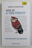 ARTA DE A TRAI FERICIT de DONALD ROBERTSON , 2018