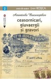 Amintirile bucurestilor Vol.2: Ceasornicari, giuvaergii si gravori - Dan Rosca