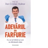 Adevarul din farfurie. Cu ce ne hranim si cum ne afecteaza viata - Dan Cristian Vodnar
