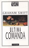 Graham Swift - Ultima Comanda