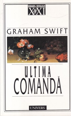Graham Swift - Ultima Comanda foto