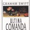 Graham Swift - Ultima Comanda