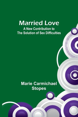 Married Love: A New Contribution to the Solution of Sex Difficulties foto