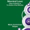 Married Love: A New Contribution to the Solution of Sex Difficulties