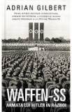 Waffen-SS. Armata lui Hitler in razboi - Adrian Gilbert