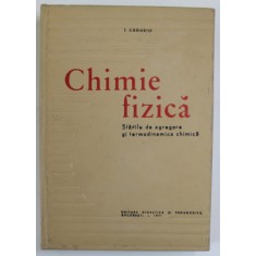 CHIMIE FIZICA de I. CADARIU , STARILE DE AGREGARE AI TERMODINAMICA CHIMICA , 1971