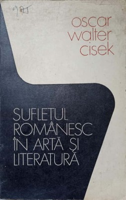 SUFLETUL ROMANESC IN ARTA SI LITERATURA-OSCAR WALTER CISEK-259789 foto