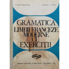 Gramatica Limbii Franceze Moderne Cu Exercitii - Valeriu Pisoschi , C846
