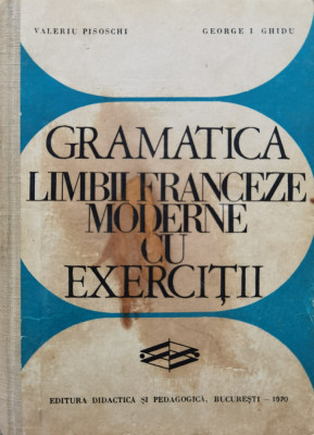 Gramatica Limbii Franceze Moderne Cu Exercitii - Valeriu Pisoschi ,554942 foto