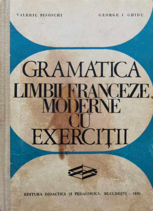 Gramatica Limbii Franceze Moderne Cu Exercitii - Valeriu Pisoschi ,554942