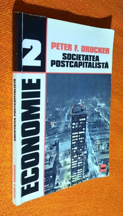 Societatea postcapitalista - Peter F. Drucker | Okazii.ro