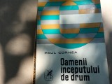 OAMENII INCEPUTULUI DE DRUM- STUDII ASUPRA EPOCII PASOPTISTE - PAUL CORNEA