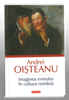 Imaginea evreului in cultura romana - Andrei Oisteanu, Ed. Polirom, 2012 foto