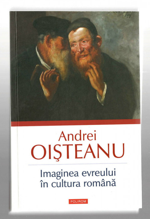 Imaginea evreului in cultura romana - Andrei Oisteanu, Ed. Polirom, 2012