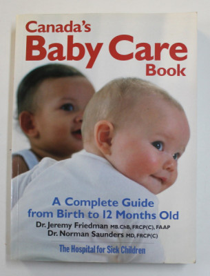 CANADA &amp;#039;S BABY CARE BOOK - A COMPLETE GUIDE FROM THE BIRTH TO 12 MONTHS OLD by JEREMY FRIEDMAN and NORMAN SAUNDERS , 2007 foto