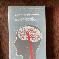 Edward de Bono - Cum sa avem o minte armonioasa