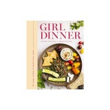 Girl Dinner: 85 Snack Plates and No-Cook Meals