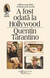 A fost odată la Hollywood - Paperback brosat - Quentin Tarantino - Humanitas Fiction, 2022