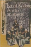 Aprilie spulberat - Roman de Ismail Kadare, Editura Univers, 1990, Editie Veche, Literatura Straina