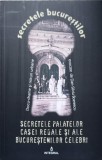SECRETELE PALATELOR CASEI REGALE SI ALE BUCURESTENILOR CELEBRI-DAN-SILVIU BOERESCU-360629