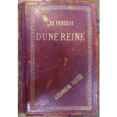 LES PENSEES D&#039;UNE REINE - REGINA ELISABETA A ROMANIEI - preface par LOUIS ULBACH , 1882