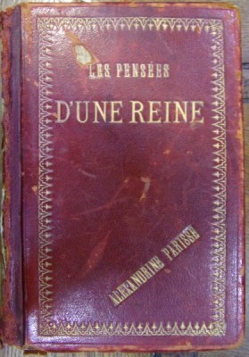 LES PENSEES D&amp;#039;UNE REINE - REGINA ELISABETA A ROMANIEI - preface par LOUIS ULBACH , 1882 foto