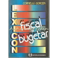 Lexicon Fiscal Si Bugetar - Corneliu Gorcea