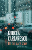 Un om care scrie - Paperback brosat - Mircea Cărtărescu - Humanitas, 2021