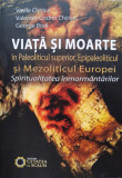 Viata Si Moarte In Paleoliticul Superior, Epipaleoliticul Si - Vasile Chirica ,555542, 2016, Cetatea de Scaun