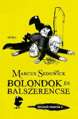 Bolondok &amp;eacute;s balszerencse - Holl&amp;oacute;csőr hist&amp;oacute;ri&amp;aacute;k 3. - Marcus Sedgwick foto