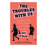 The Troubles with Us