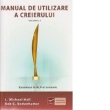 Manual de utilizare a creierului. Volumul 2: Excelenta in NLP-ul sistemic - Dr. L. Michael Hall, Bob G Bodenhamer