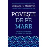 Povesti de pe mare. Viata mea in trupele de operatiuni speciale - William H. McRaven