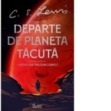 Departe de Planeta Tacuta. Cartea I din Trilogia Cosmica - C. S. Lewis