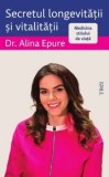 Cumpara ieftin Secretul longevitatii si vitalitatii. Medicina stilului de viata/Alina Epure