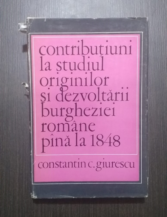 CONTRIBUTII LA STUDIUL ORINIGILOR BURGHEZIEI ROMANE - CONSTANTIN C. GIURESCU