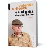 Sa ai grija de cel bun din tine. Amintiri - Humanitas